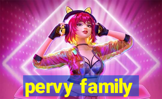 pervy family